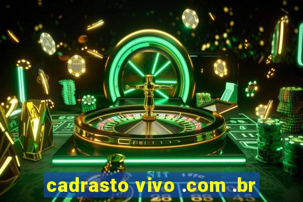 cadrasto vivo .com .br